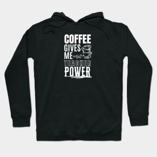 Coffee Gives Me Teacher Hoodie